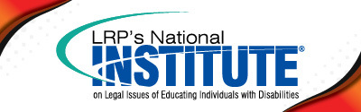 LRP's National Institute on Legal Issues of Educating Individuals with Disabilities