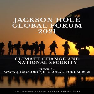 Jackson Hole Global Forum: Climate Change and National Security