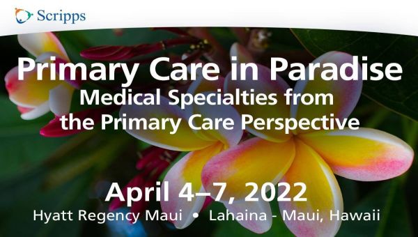 Scripps 2022 Primary Care in Paradise CME Conference - Maui, Hawaii