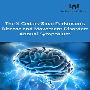 The X Cedars-Sinai Parkinson's Disease and Movement Disorders Annual Symposium