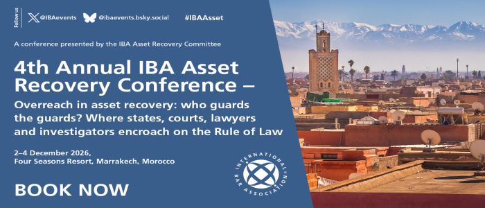4th Annual IBA Asset Recovery Conference - Overreach in asset recovery: who guards the guards? Where states, courts, lawyers and investigators encroach on the Rule of Law