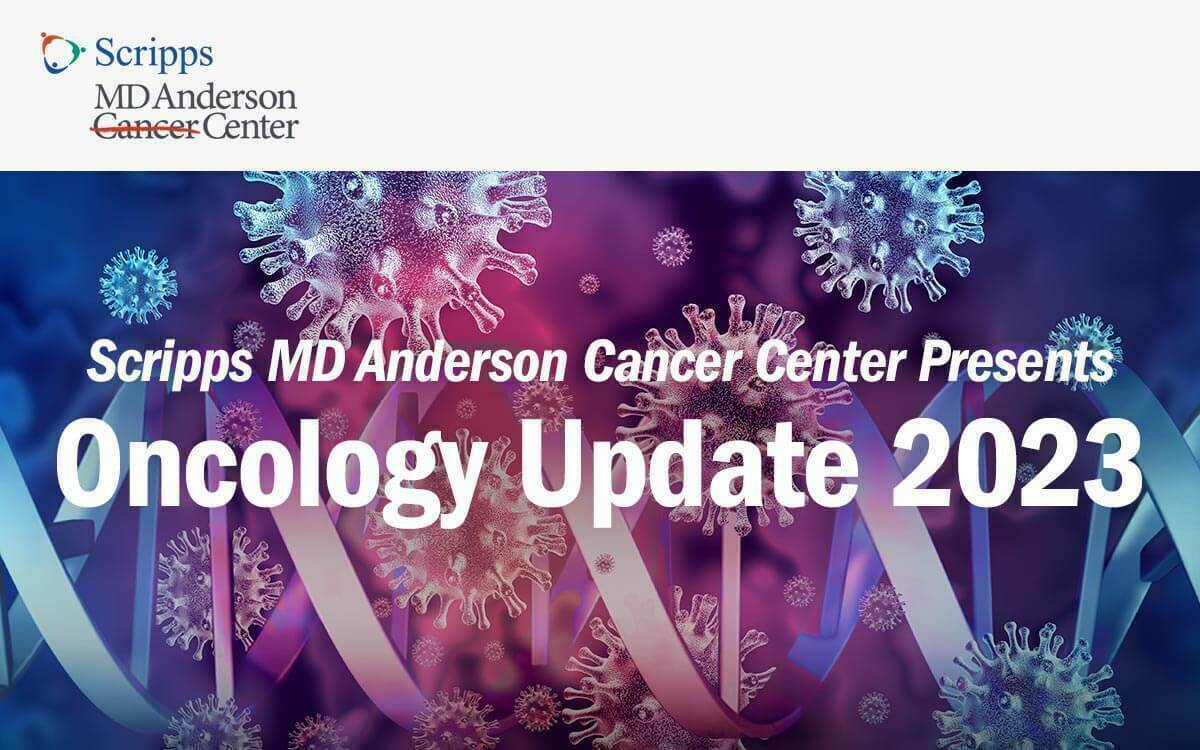 Oncology Update 2023 Presented by Scripps MD Anderson Cancer Center - Costa Mesa, California