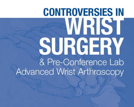 Controversies in Wrist Surgery / Pre-Conference Advanced Wrist Arthroscopy 