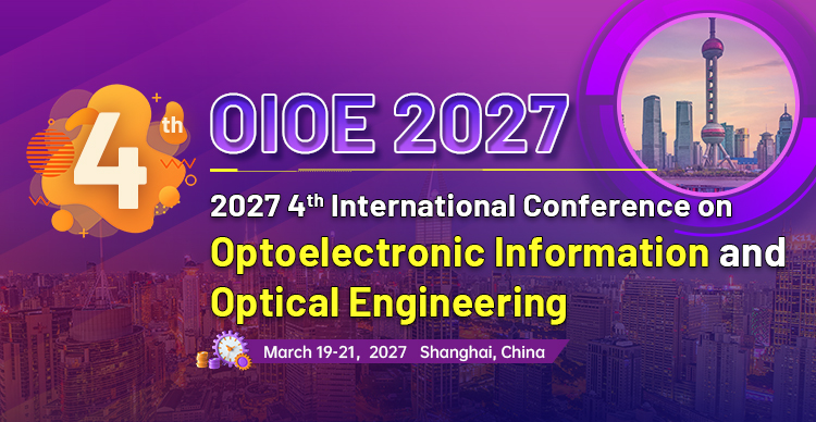 2027 4th International Conference on Optoelectronic Information and Optical Engineering (OIOE 2027)