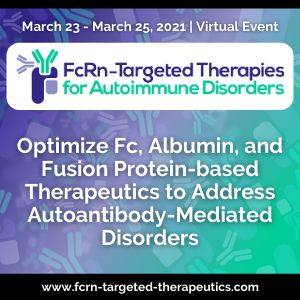 FcRn-Targeted Therapies for Autoimmune Disorders | March 23-25 | Virtual Event