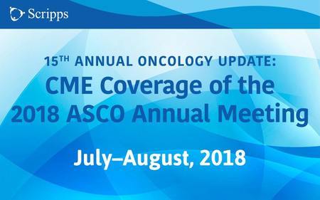15th Annual Oncology Update CME Coverage of the 2018 ASCO Annual Meeting San Francisco, California
