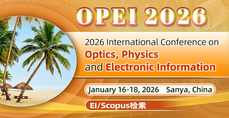 2026 International Conference on Optics, Physics and Electronic Information (OPEI 2026)