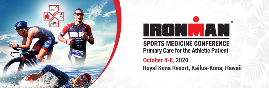 2020 Ironman Sports Medicine Conference October 4-8, 2020, Kailua-Kona, HI