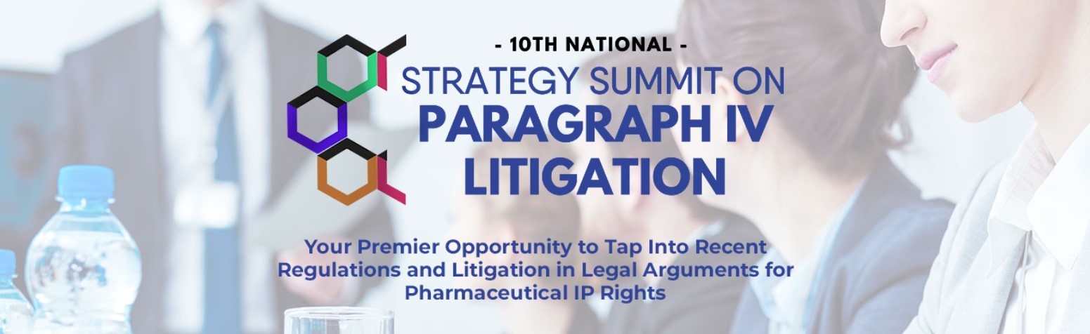 10th National - Strategy Summit on Paragraph IV Litigation