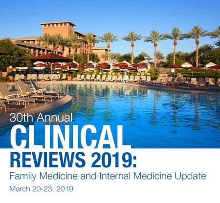 Clinical Reviews 2019: 30th Annual Family Med And Internal Med Update