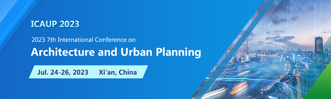 2023 7th International Conference on Architecture and Urban Planning