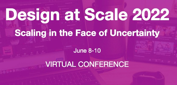 Design at Scale - Scaling in the Face of Uncertainty June 8-10, 2022—Virtual