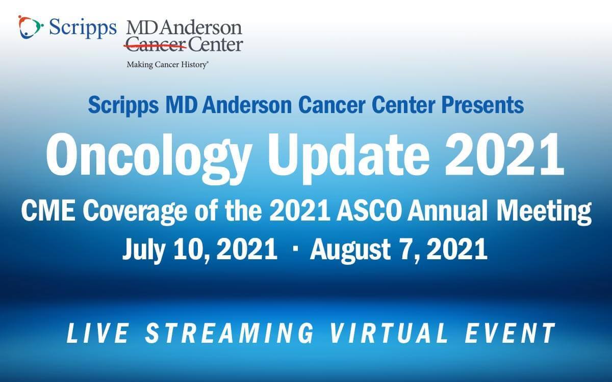 Scripps MD Anderson's 2021 Oncology Update - Live Streaming CME Event