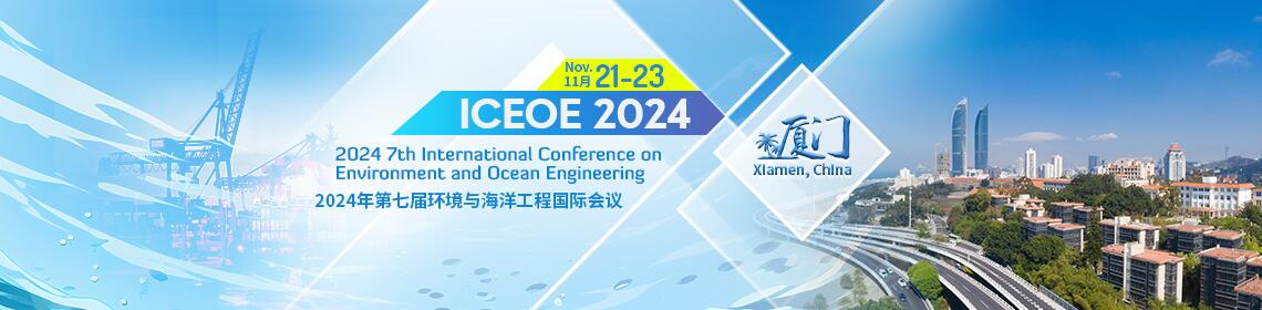 2024 7th International Conference on Environment and Ocean Engineering (ICEOE 2024) 