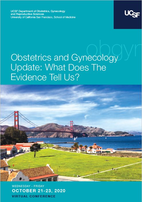 UCSF Obstetrics and Gynecology Update: What Does the Evidence Tell Us? *Live Streamed Conference*