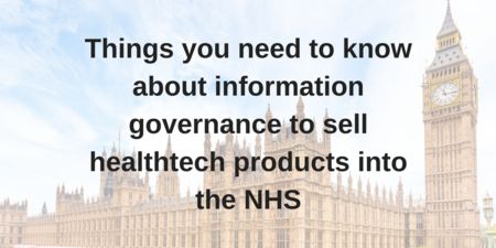 Things you need to know about information governance to sell healthtech products into the NHS