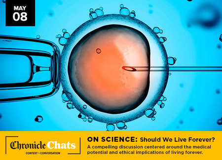 Chronicle Chats – On Science: Should We Live Forever?